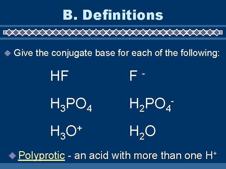 B. Definitions Give the conjugate base for each of the following: HF F H