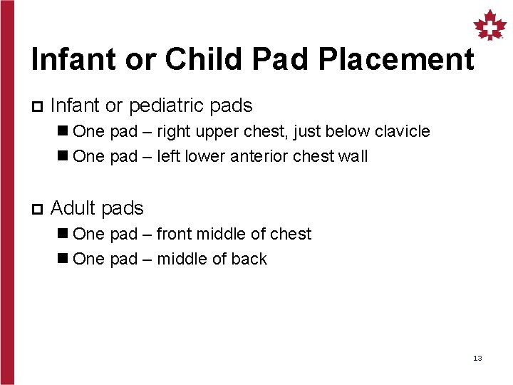 Infant or Child Pad Placement p Infant or pediatric pads n One pad –