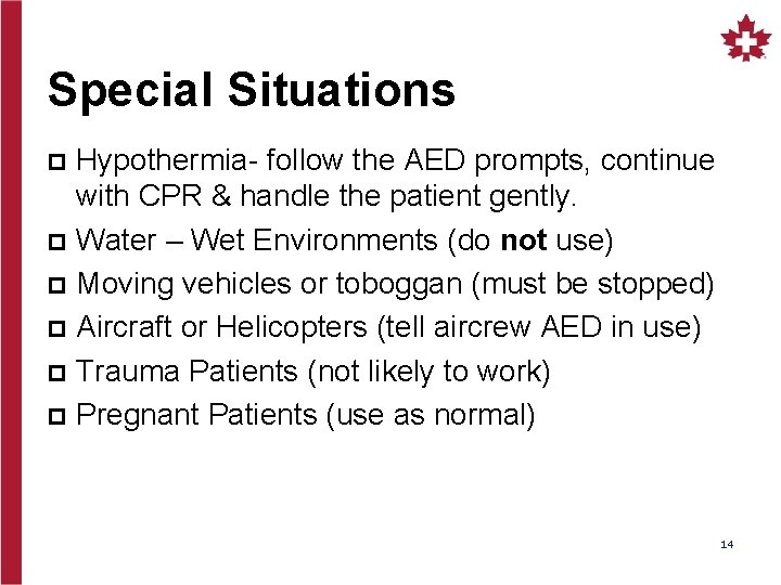Special Situations Hypothermia- follow the AED prompts, continue with CPR & handle the patient