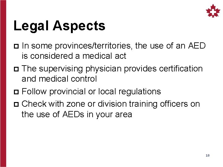 Legal Aspects In some provinces/territories, the use of an AED is considered a medical