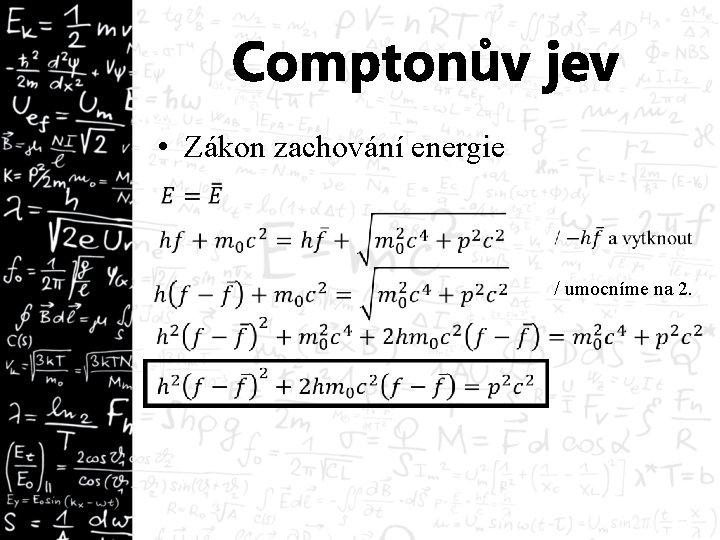 Comptonův jev • Zákon zachování energie / umocníme na 2. 