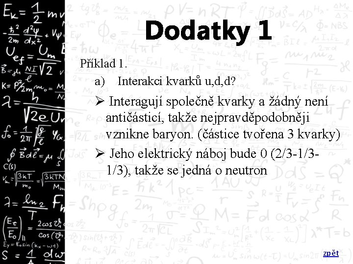 Dodatky 1 Příklad 1. a) Interakci kvarků u, d, d? Ø Interagují společně kvarky