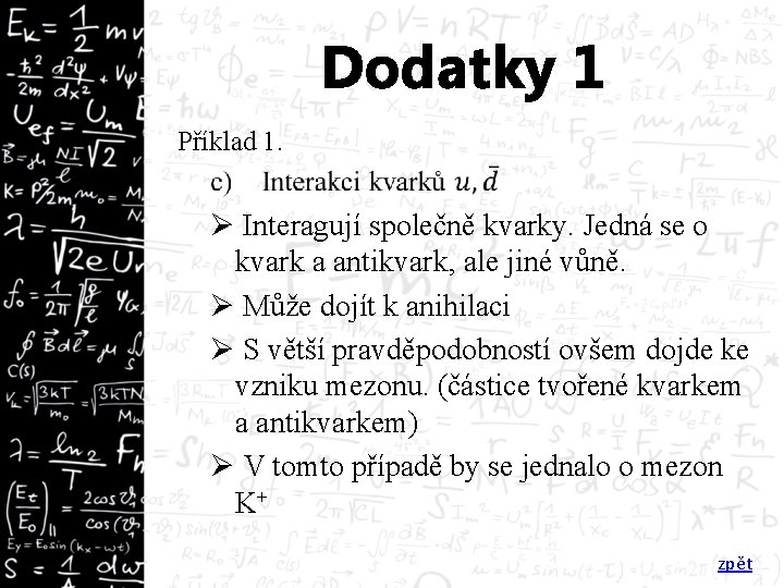 Dodatky 1 Příklad 1. Ø Interagují společně kvarky. Jedná se o kvark a antikvark,