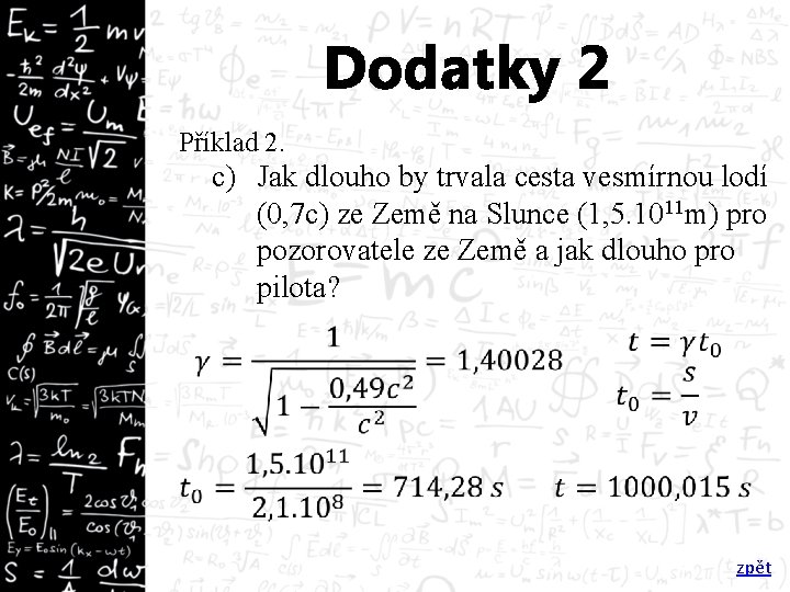 Dodatky 2 Příklad 2. c) Jak dlouho by trvala cesta vesmírnou lodí (0, 7