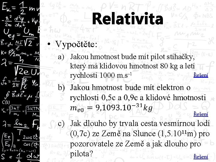 Relativita • Vypočtěte: a) Jakou hmotnost bude mít pilot stíhačky, který má klidovou hmotnost