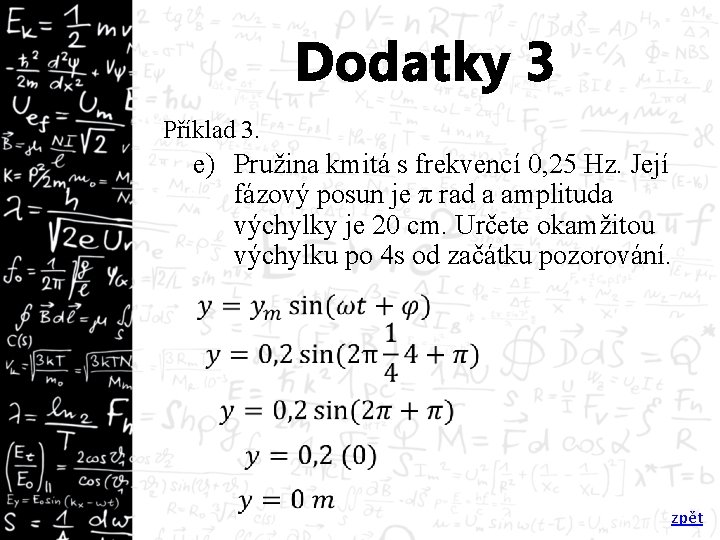 Dodatky 3 Příklad 3. e) Pružina kmitá s frekvencí 0, 25 Hz. Její fázový