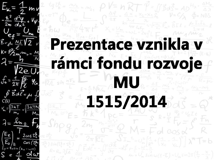 Prezentace vznikla v rámci fondu rozvoje MU 1515/2014 