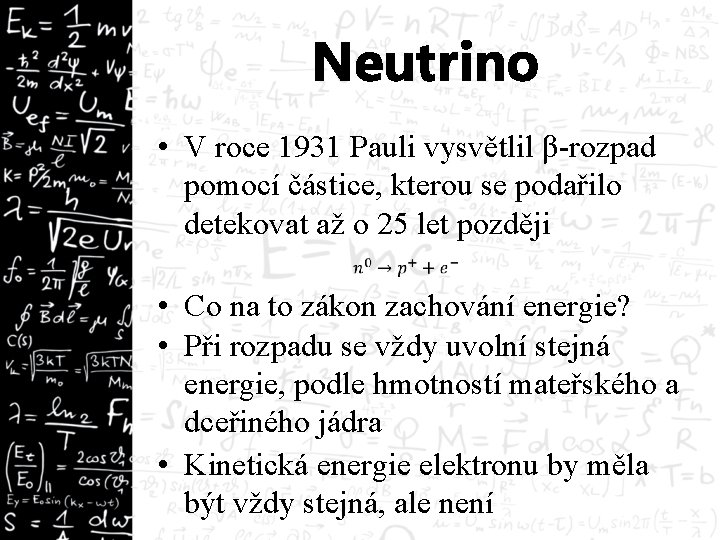 Neutrino • V roce 1931 Pauli vysvětlil β-rozpad pomocí částice, kterou se podařilo detekovat