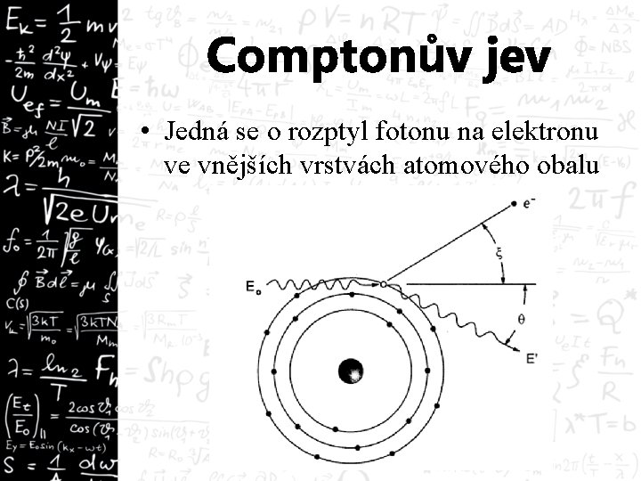 Comptonův jev • Jedná se o rozptyl fotonu na elektronu ve vnějších vrstvách atomového