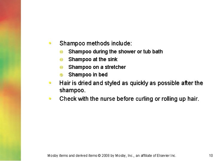 • Shampoo methods include: • • Shampoo during the shower or tub bath • Shampoo methods include: • • Shampoo during the shower or tub bath