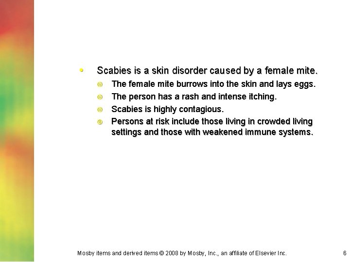 • Scabies is a skin disorder caused by a female mite. The female • Scabies is a skin disorder caused by a female mite. The female