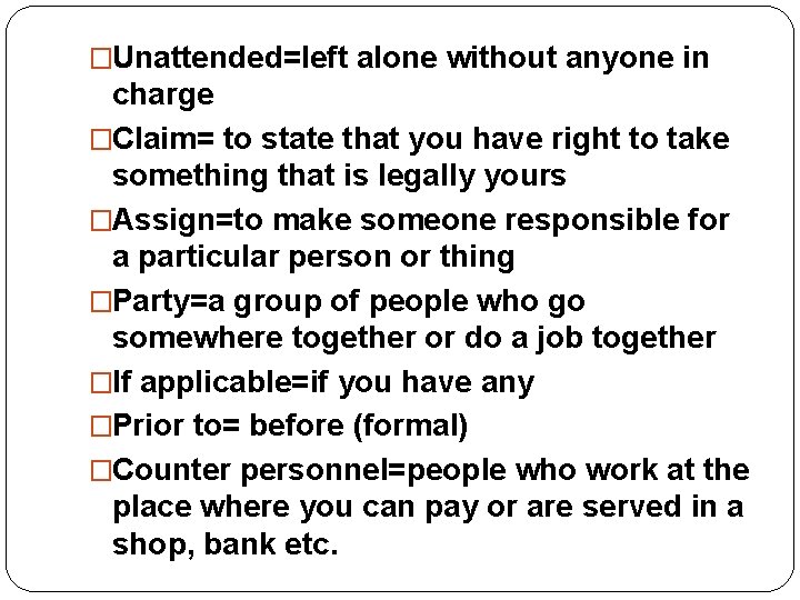 �Unattended=left alone without anyone in charge �Claim= to state that you have right to