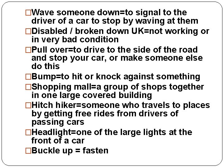 �Wave someone down=to signal to the driver of a car to stop by waving