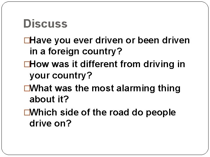 Discuss �Have you ever driven or been driven in a foreign country? �How was