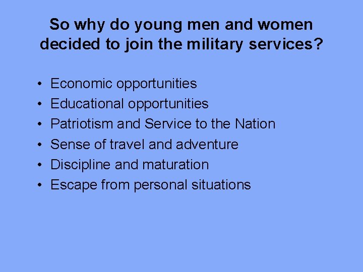 So why do young men and women decided to join the military services? •