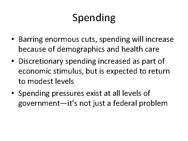 Spending • Barring enormous cuts, spending will increase because of demographics and health care