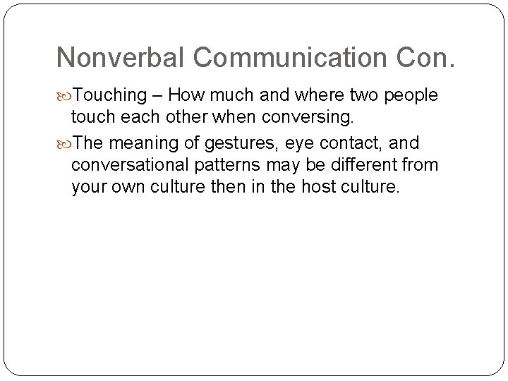 Nonverbal Communication Con. Touching – How much and where two people touch each other