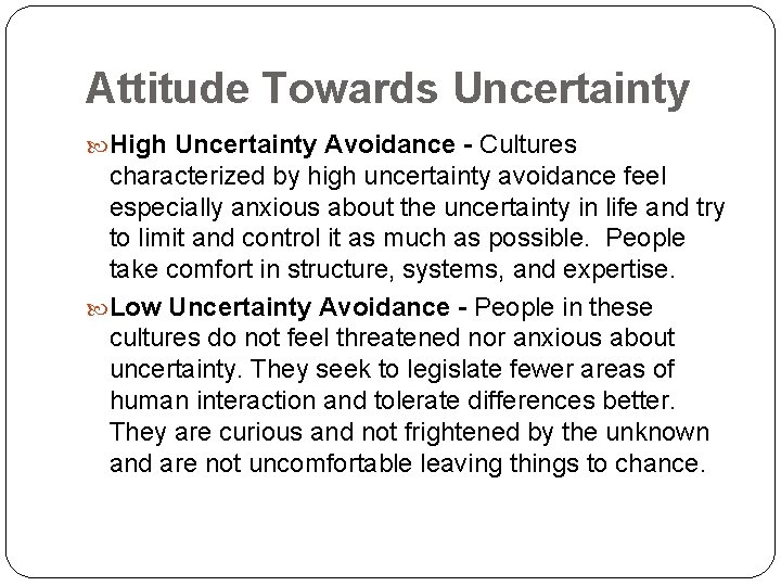 Attitude Towards Uncertainty High Uncertainty Avoidance - Cultures characterized by high uncertainty avoidance feel