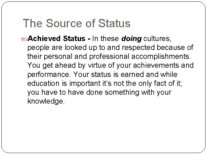 The Source of Status Achieved Status - In these doing cultures, people are looked