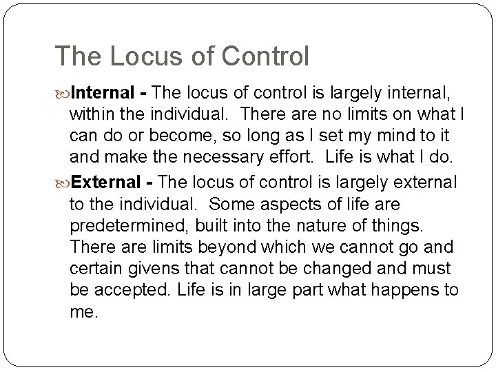 The Locus of Control Internal - The locus of control is largely internal, within