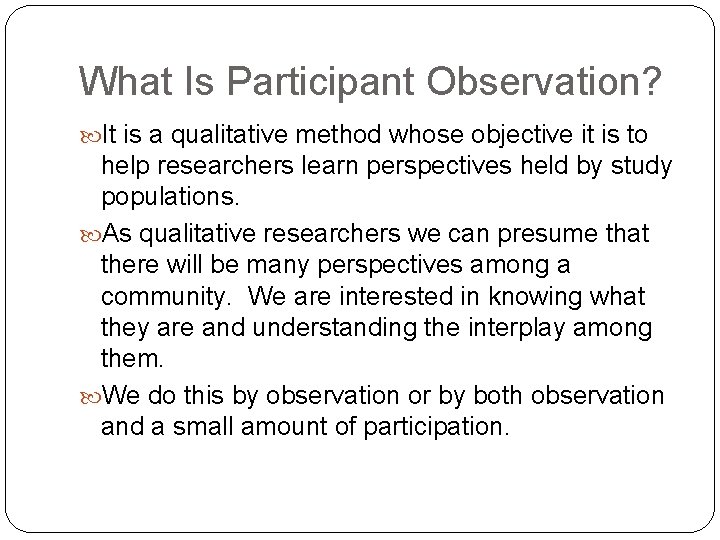 What Is Participant Observation? It is a qualitative method whose objective it is to