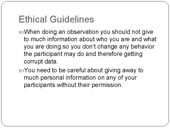 Ethical Guidelines When doing an observation you should not give to much information about