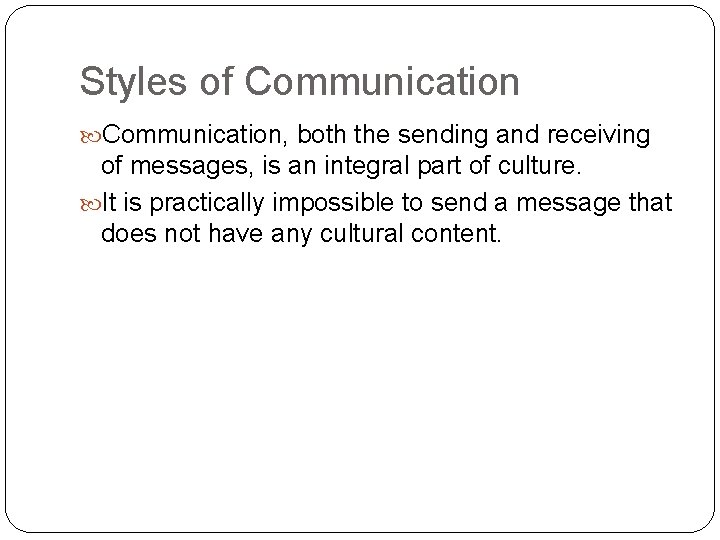 Styles of Communication, both the sending and receiving of messages, is an integral part