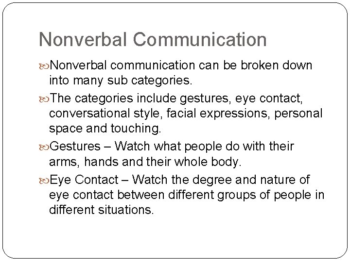 Nonverbal Communication Nonverbal communication can be broken down into many sub categories. The categories