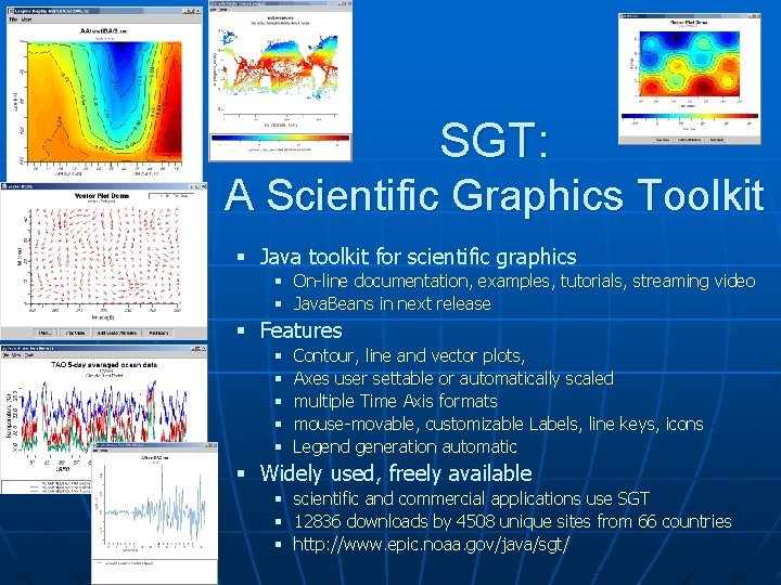 SGT: A Scientific Graphics Toolkit § Java toolkit for scientific graphics § On-line documentation,