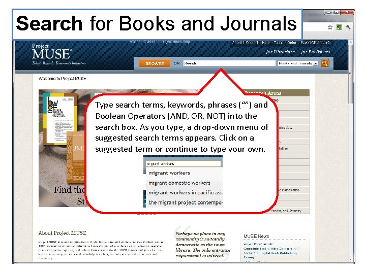 Search for Books and Journals Type search terms, keywords, phrases (“”) and Boolean Operators