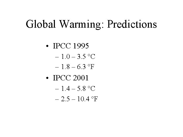 Global Warming: Predictions • IPCC 1995 – 1. 0 – 3. 5 °C –