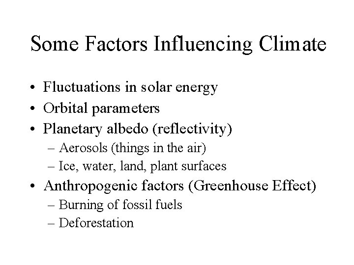 Some Factors Influencing Climate • Fluctuations in solar energy • Orbital parameters • Planetary