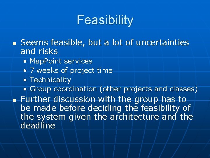 Feasibility n Seems feasible, but a lot of uncertainties and risks • • n Feasibility n Seems feasible, but a lot of uncertainties and risks • • n