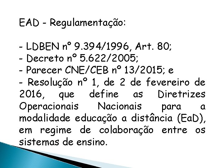 EAD - Regulamentação: - LDBEN n° 9. 394/1996, Art. 80; - Decreto nº 5.