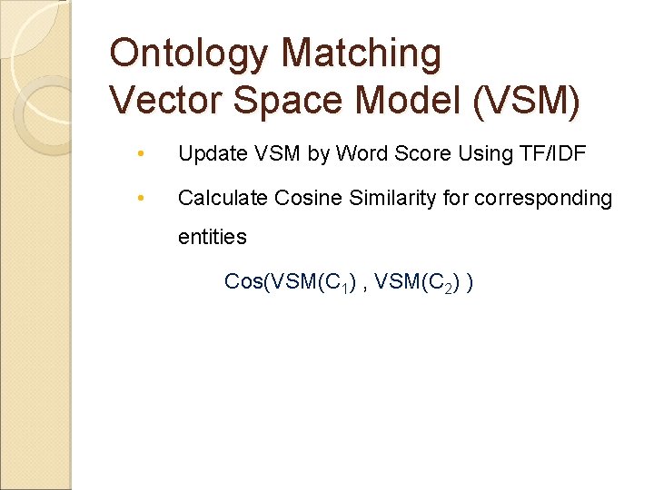 Ontology Matching Vector Space Model (VSM) • Update VSM by Word Score Using TF/IDF