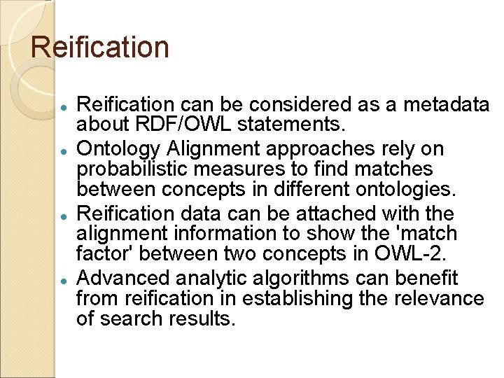 Reification Reification can be considered as a metadata about RDF/OWL statements. Ontology Alignment approaches