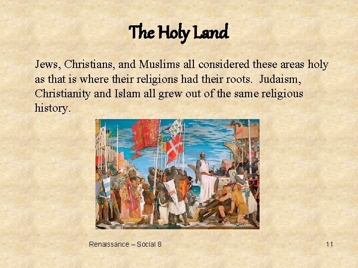 The Holy Land Jews, Christians, and Muslims all considered these areas holy as that