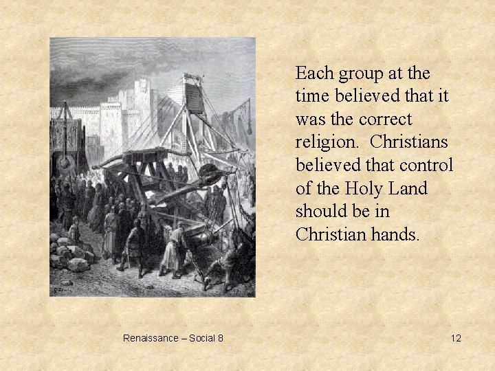 Each group at the time believed that it was the correct religion. Christians believed