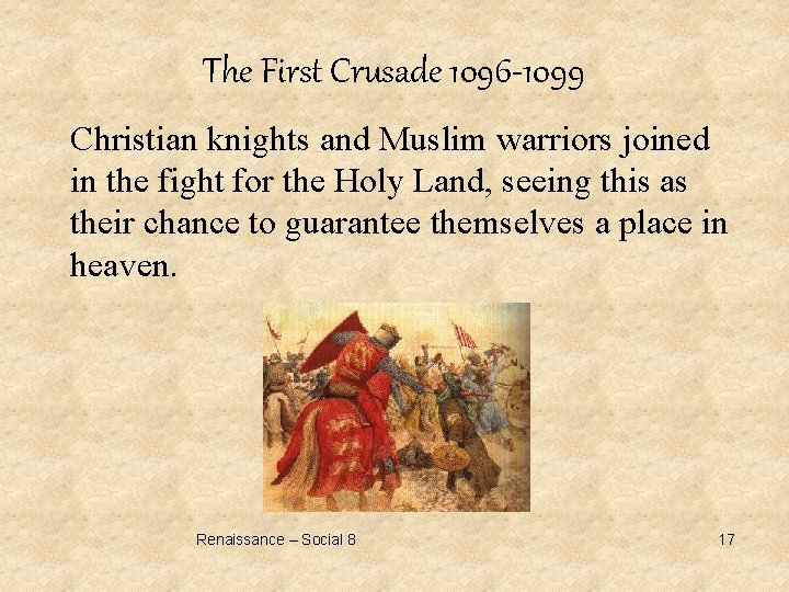 The First Crusade 1096 -1099 Christian knights and Muslim warriors joined in the fight