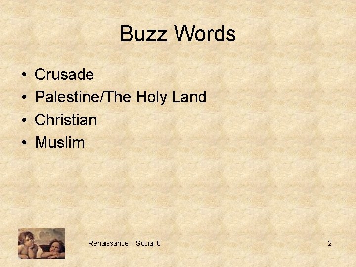 Buzz Words • • Crusade Palestine/The Holy Land Christian Muslim Renaissance – Social 8