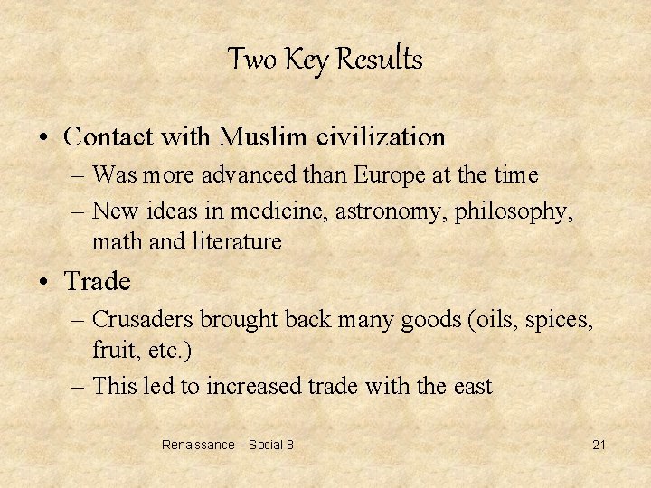 Two Key Results • Contact with Muslim civilization – Was more advanced than Europe