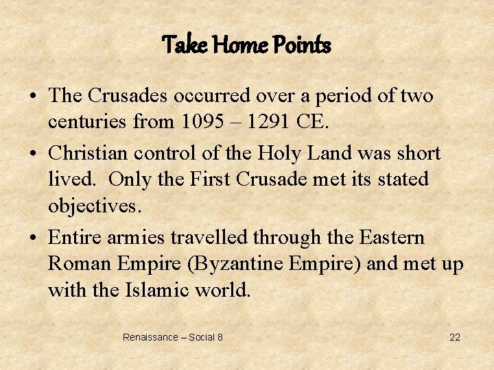 Take Home Points • The Crusades occurred over a period of two centuries from