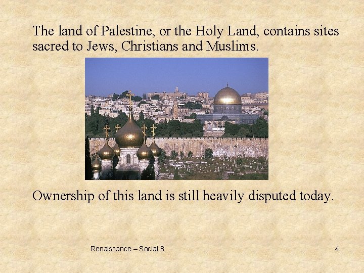 The land of Palestine, or the Holy Land, contains sites sacred to Jews, Christians