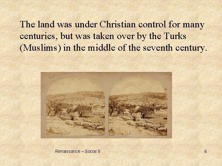 The land was under Christian control for many centuries, but was taken over by