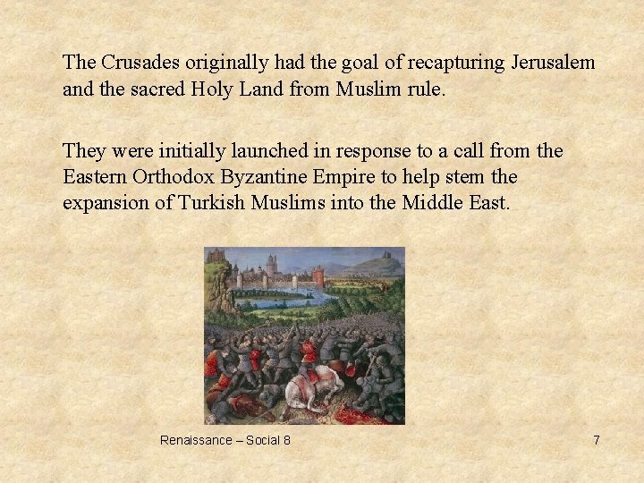 The Crusades originally had the goal of recapturing Jerusalem and the sacred Holy Land