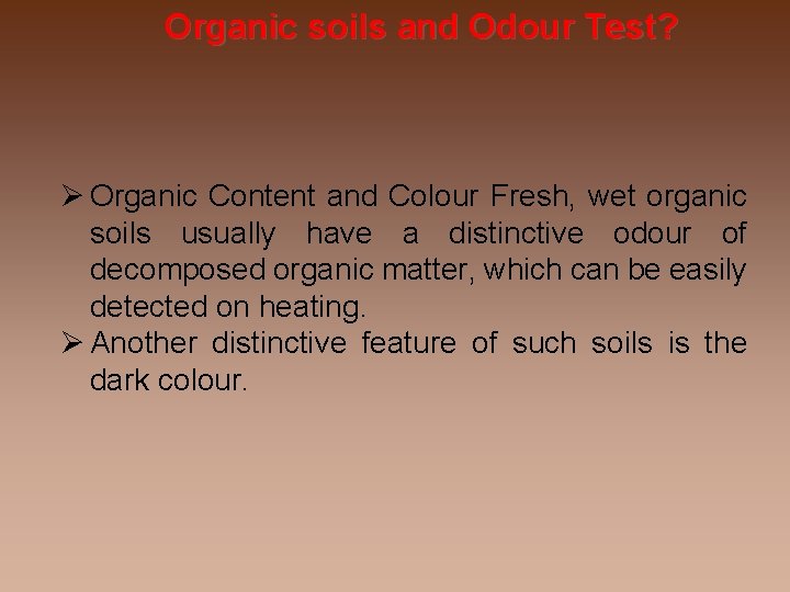 Organic soils and Odour Test? Organic Content and Colour Fresh, wet organic soils usually