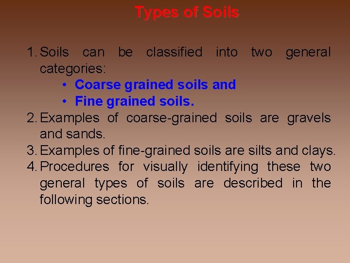 Types of Soils 1. Soils can be classified into two general categories: • Coarse