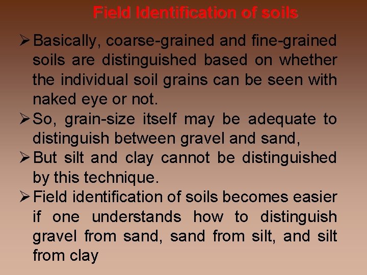 Field Identification of soils Basically, coarse-grained and fine-grained soils are distinguished based on whether