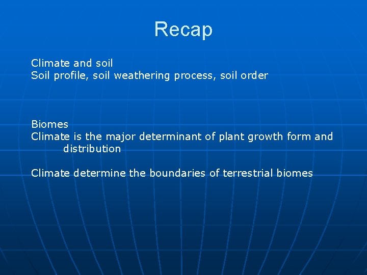 Recap Climate and soil Soil profile, soil weathering process, soil order Biomes Climate is