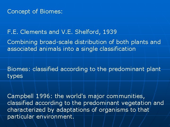 Concept of Biomes: F. E. Clements and V. E. Shelford, 1939 Combining broad-scale distribution